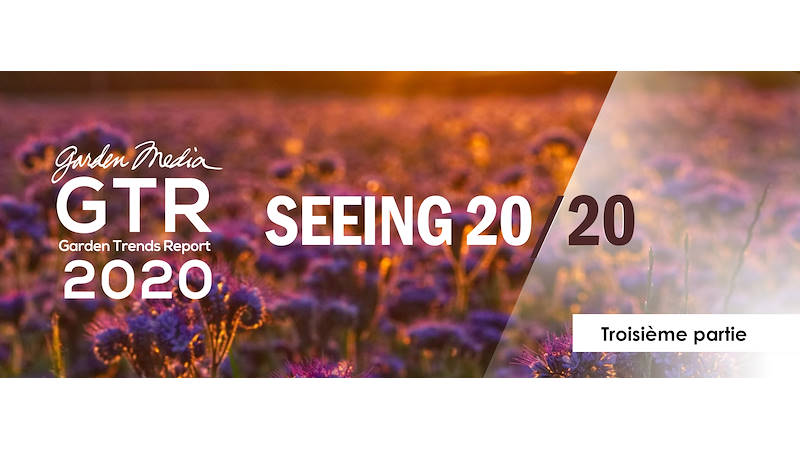 GARDEN TRENDS REPORT 2020- Troisième partie