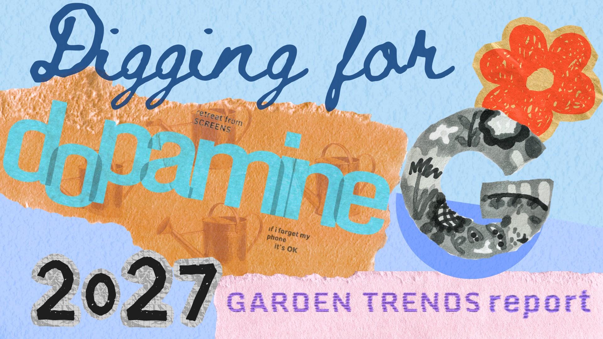 In search of dopamine - Garden Trends Report 2027